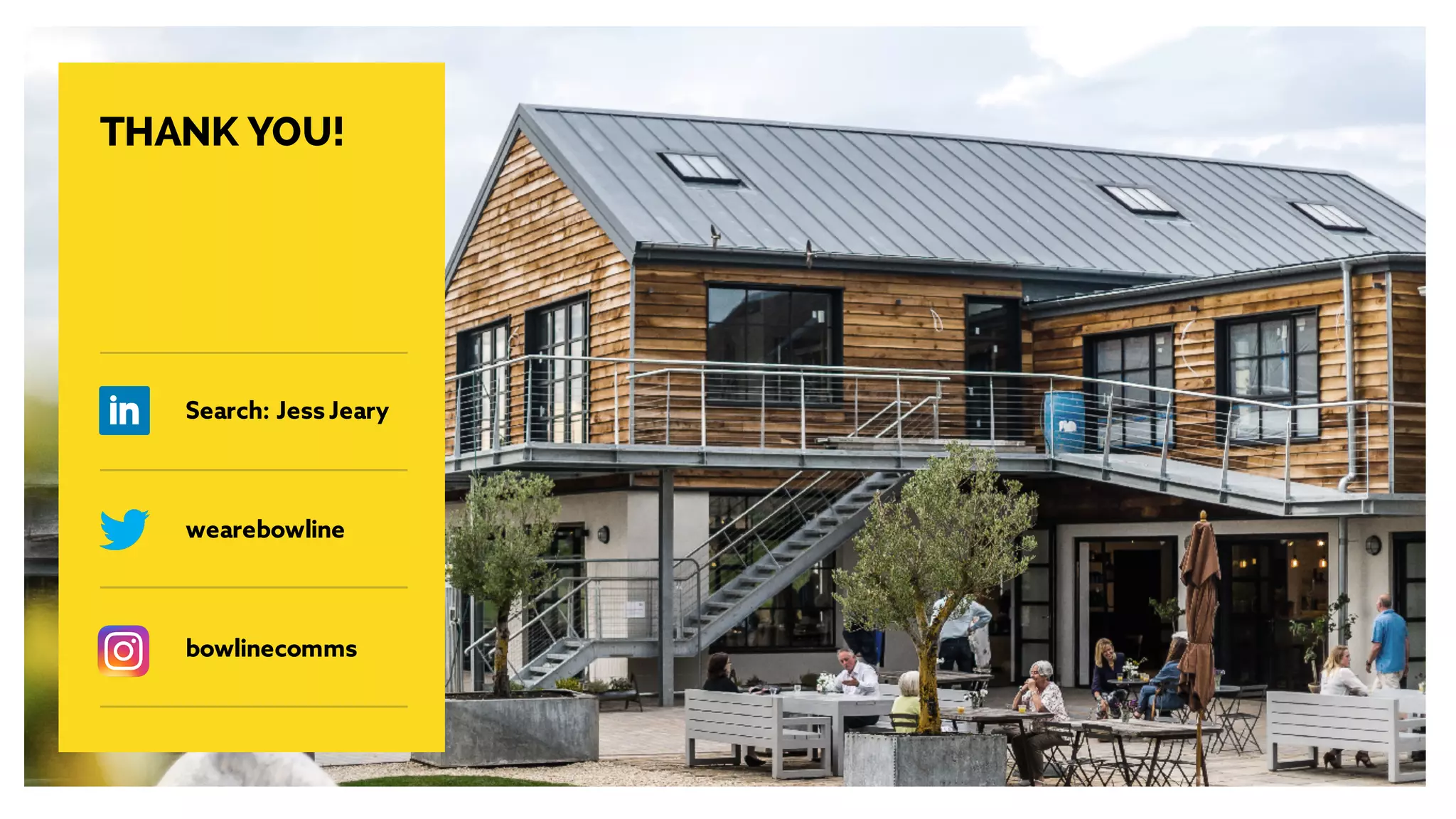 THANK YOU!
wearebowline
bowlinecomms
Search: Jess Jeary
 