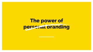 The power of
personal branding
 