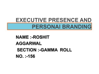 NAME :-ROSHIT
AGGARWAL
SECTION :-GAMMA ROLL
NO. :-156
 