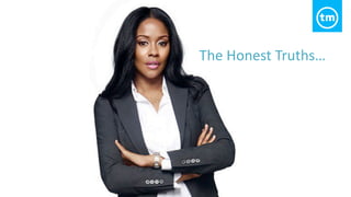 The Honest Truths…
 