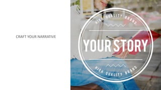 CRAFT YOUR NARRATIVE
 