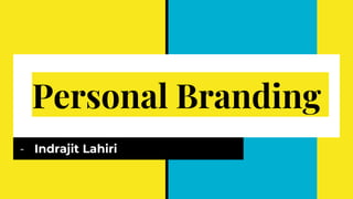 Personal Branding
- Indrajit Lahiri
 