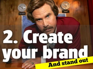 2. Create
your brandAnd stand out
 