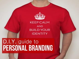D.I.Y.guide to 
Personal Branding  