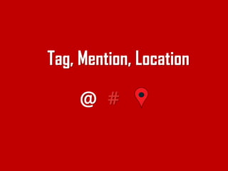 Tag, Mention, Location@#  