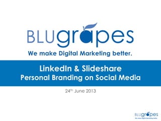 LinkedIn & Slideshare
Personal Branding on Social Media
24th June 2013
 