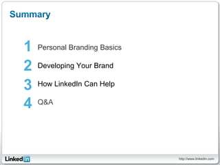 1   Personal Branding Basics

2   Developing Your Brand

3   How LinkedIn Can Help

4   Q&A




                          ...
