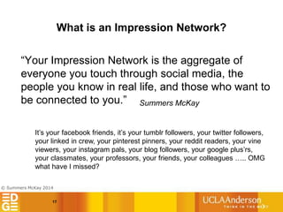 What is an Impression Network?
“Your Impression Network is the aggregate of
everyone you touch through social media, the
p...