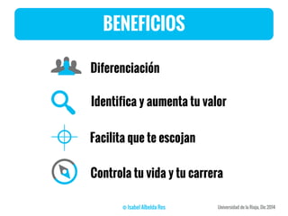 BENEFICIOS
Facilita que te escojan
Controla tu vida y tu carrera
Diferenciación
Identifica y aumenta tu valor
 