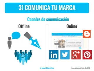 3) COMUNICA TU MARCA
Canales de comunicación
Offline Online
 