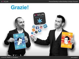 Personal Branding: tra Brand Building e Sviluppo Personale




                   Grazie!




a cura di E. Bisetto e D. Bordignon                                               www.sestyle.it
 