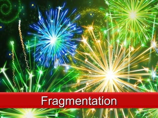 • http://
FragmentationFragmentation
74
 