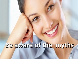 Be aware of the mythsBe aware of the myths
84
 