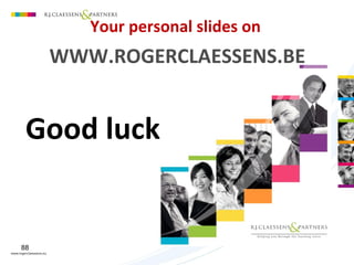88
Your personal slides on
WWW.ROGERCLAESSENS.BE
Good luck
 