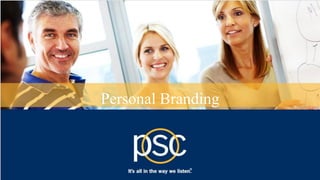 © 2013 PSC Group, LLC
Personal Branding
 