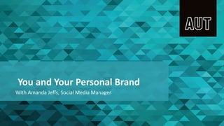 You and Your Personal Brand
With Amanda Jeffs, Social Media Manager
 