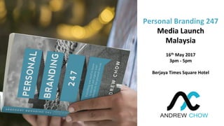 Personal	Branding	247	
Media	Launch	
Malaysia	
	
16th	May	2017	
3pm	-	5pm	
	
Berjaya	Times	Square	Hotel	
 