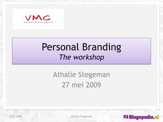 Personal Branding
               The workshop

              Athalie Stegeman
                27 mei 2009



27-5-2009          Athalie Stegeman
 