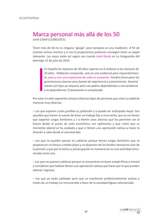 Marca personal más allá de los 50
Jordi Collell (13/08/2015)
Tener más de 50 no es ninguna “ganga” pero tampoco es una mal...