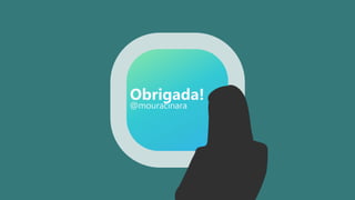 Obrigada!
@mouracinara
 