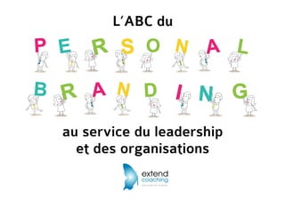 L’ABC du
au service du leadership
et des organisations
 