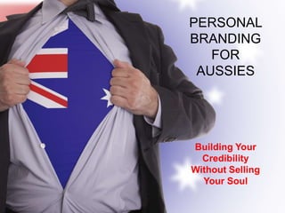 PERSONAL
BRANDING
FOR
AUSSIES

Building Your
Credibility
Without Selling
Your Soul

 