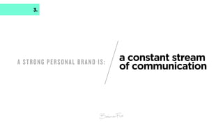 A PERSONAL BRAND
SHOULD BE: fun
3.
 