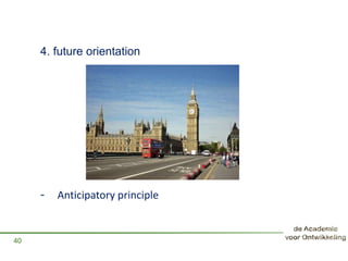 4. future orientation
- Anticipatory principle
40
 