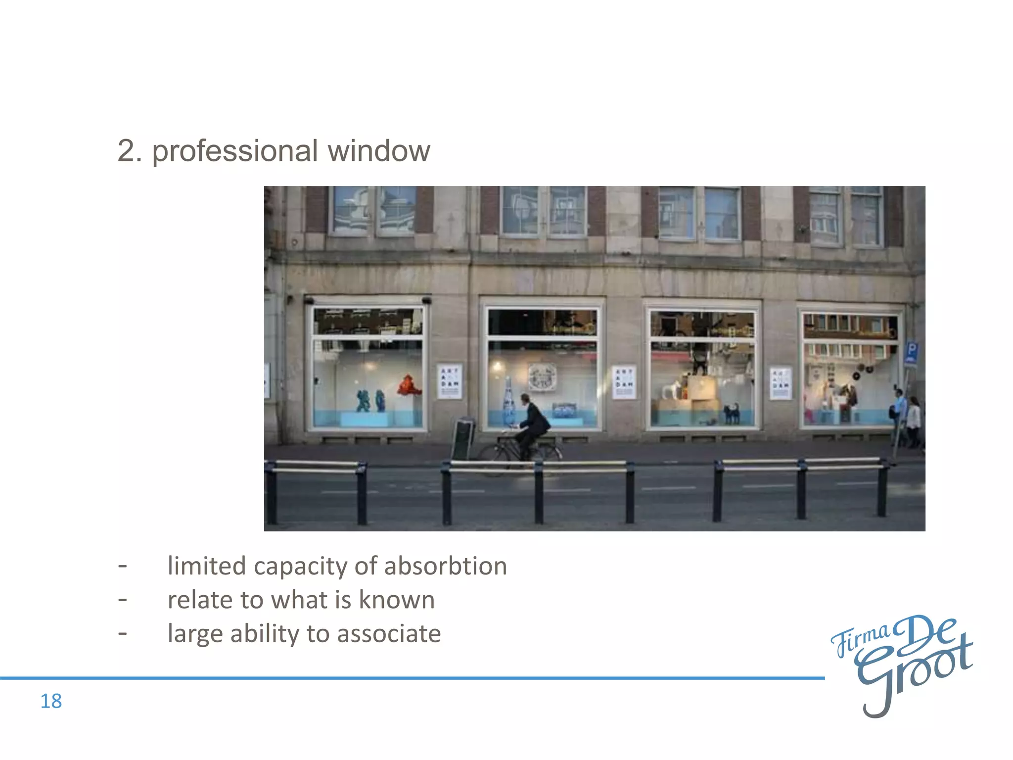 2. professional window
- limited capacity of absorbtion
- relate to what is known
- large ability to associate
18
 