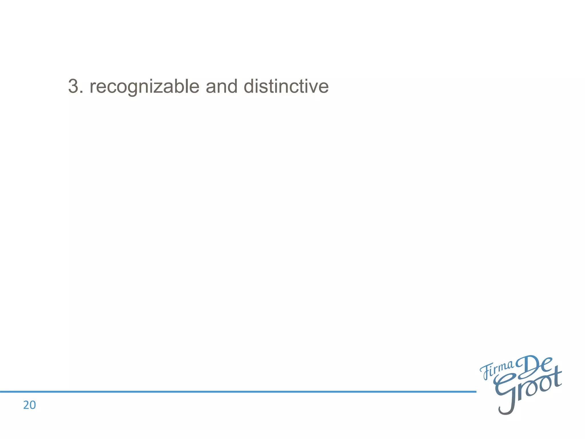 3. recognizable and distinctive
20
 