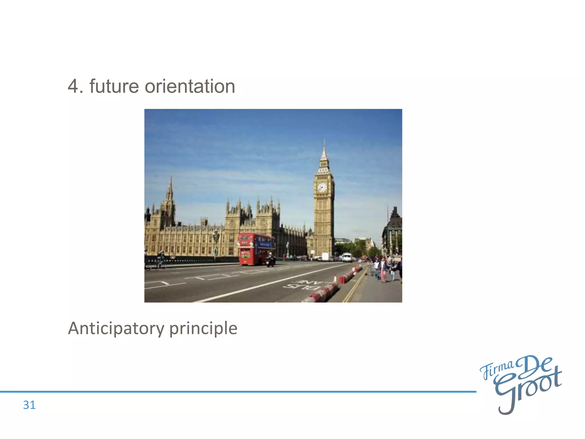 4. future orientation
Anticipatory principle
31
 