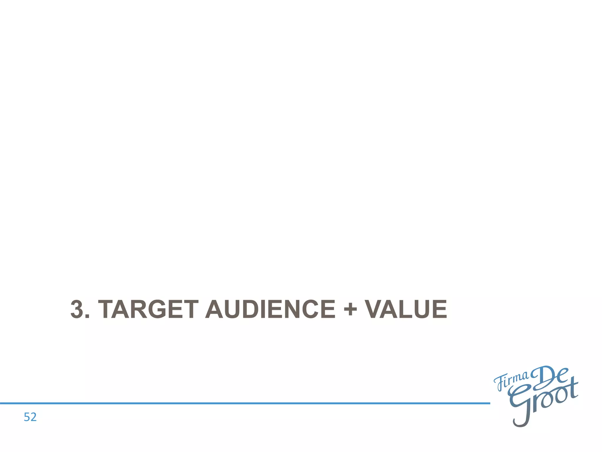 3. TARGET AUDIENCE + VALUE
52
 