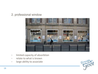 2. professional window
- limited capacity of absorbtion
- relate to what is known
- large ability to associate
18
 