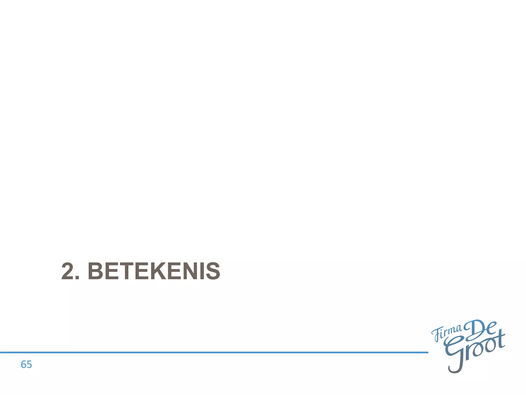 2. BETEKENIS
65
 