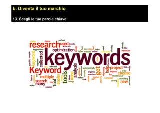 b. Diventa il tuo marchio
13. Scegli le tue parole chiave.
 