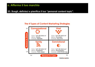 c. Afferma il tuo marchio
23. Scegli, definisci e pianifica il tuo “personal content topic”.
 
