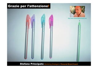 Grazie per l’attenzione!
Stefano Principato Marketing Strategist e Personal Brand Coach
http://www.marketingpersonale.com/
 