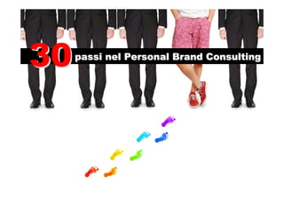 passi nel Personal Brand Consultingpassi nel Personal Brand Consulting
3030
 
