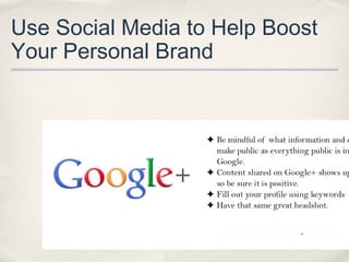 Use Social Media to Help Boost
Your Personal Brand

 