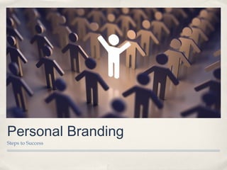 Personal Branding
Steps to Success

 