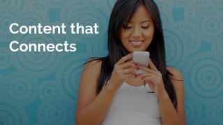 Content that
Connects
 