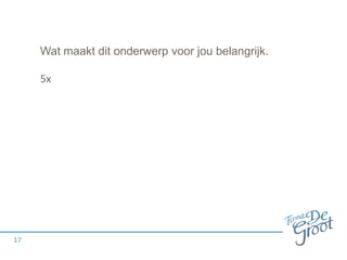 Wat maakt dit onderwerp voor jou belangrijk.
5x
17
 