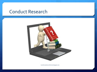 Conduct Research
transformednonconformist.blogspot.com
 