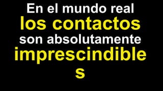 En el mundo real
son absolutamente
 