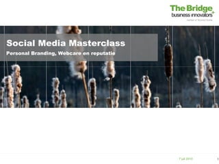 Social Media Masterclass
Personal Branding, Webcare en reputatie




                                          7 juli 2010   1
 