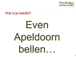 Wat is je belofte?



        Even
      Apeldoorn
       bellen…       10
 
