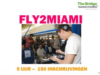 FLY2MIAMI


5 UUR – 150 INSCHRIJVINGEN
                             39
 