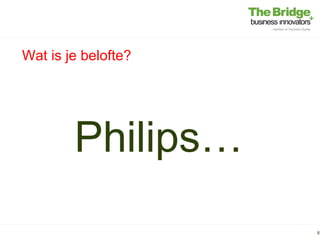 Wat is je belofte?




        Philips…
                     8
 