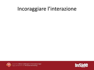 Incoraggiare l’interazione 
 