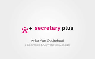 Anke Van Oosterhout
E-Commerce & Conversation Manager

 